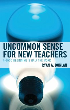 Uncommon Sense for New Teachers (eBook, ePUB) - Donlan, Ryan A. Uncommon Sense for New Teachers (eBook, ePUB) - Donlan, Ryan A.