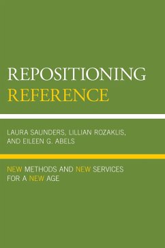Repositioning Reference (eBook, PDF) - Saunders, Laura; Rozaklis, Lillian; Abels, Eileen G. Repositioning Reference (eBook, PDF) - Saunders, Laura; Rozaklis, Lillian; Abels, Eileen G.