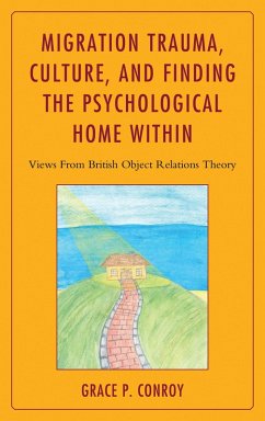 Migration Trauma, Culture, and Finding the Psychological Home Within (eBook, PDF) - Conroy, Grace P.
