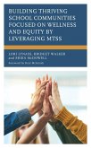 Building Thriving School Communities Focused on Wellness and Equity by Leveraging MTSS (eBook, PDF) Building Thriving School Communities Focused on Wellness and Equity by Leveraging MTSS (eBook, PDF)