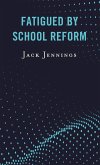 Fatigued by School Reform (eBook, PDF)