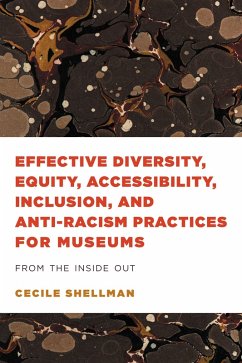 Effective Diversity, Equity, Accessibility, Inclusion, and Anti-Racism Practices for Museums (eBook, PDF) - Shellman, Cecile