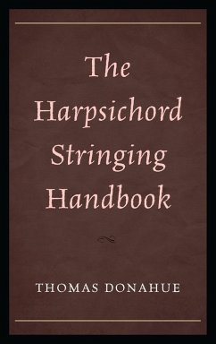 The Harpsichord Stringing Handbook (eBook, PDF) - Donahue, Thomas
