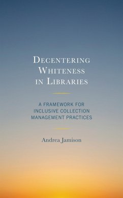 Decentering Whiteness in Libraries (eBook, PDF) - Jamison, Andrea