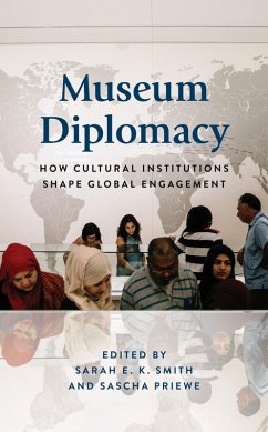 Museum Diplomacy (eBook, PDF) - Smith, Sarah E. K.; Priewe, Sascha Museum Diplomacy (eBook, PDF) - Smith, Sarah E. K.; Priewe, Sascha