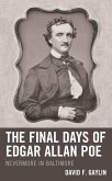 The Final Days of Edgar Allan Poe (eBook, ePUB) The Final Days of Edgar Allan Poe (eBook, ePUB)