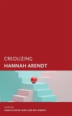 Creolizing Hannah Arendt (eBook, ePUB) Creolizing Hannah Arendt (eBook, ePUB)