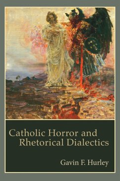 Catholic Horror and Rhetorical Dialectics (eBook, ePUB) - Hurley, Gavin F.