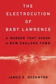 The Electrocution of Baby Lawrence (eBook, ePUB) The Electrocution of Baby Lawrence (eBook, ePUB)