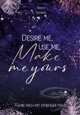 Desire me, use me, make me yours (eBook, ePUB)