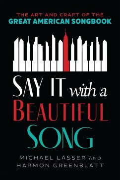 Say It with a Beautiful Song (eBook, ePUB) - Lasser, Michael; Greenblatt, Harmon Say It with a Beautiful Song (eBook, ePUB) - Lasser, Michael; Greenblatt, Harmon