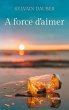 A force d'aimer (eBook, ePUB) - Bild 1