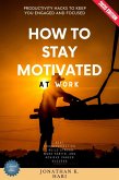 How to Stay Motivated at Work: (eBook, ePUB)