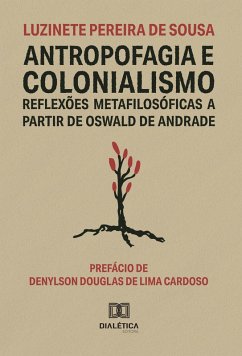 Antropofagia e Colonialismo (eBook, ePUB) - Sousa, Luzinete Pereira de