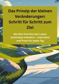 Das Prinzip der kleinen Veränderungen: Schritt für Schritt zum Ziel