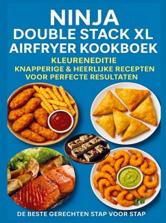 Ninja Double Stack XL Airfryer Kookboek - Kleureneditie Knapperige & Heerlijke Recepten voor Perfecte Resultaten - De Beste Gerechten Stap voor Stap - Elin Leckerschmaus