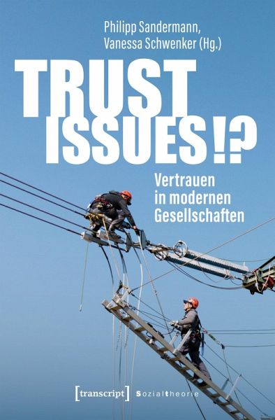 Trust Issues!? - Vertrauen in modernen Gesellschaften Trust Issues!? - Vertrauen in modernen Gesellschaften