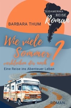 Wie viele Sommer verbleiben dir noch? - Thum, Barbara