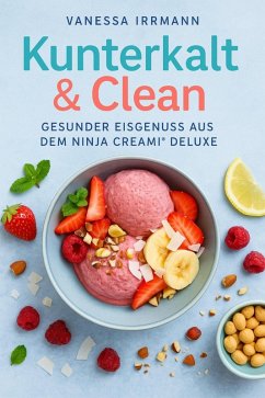 Cover Kunterkalt & Clean - Gesunder Eisgenuss aus dem Ninja Creami® Deluxe (eBook, ePUB)