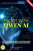 Profit With Qwen AI: (eBook, ePUB)