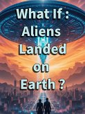 What If : Aliens Landed on Earth ? (eBook, ePUB)