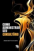 Como administrar seu consultório (eBook, ePUB) Como administrar seu consultório (eBook, ePUB)