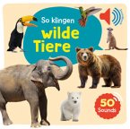 Mein großes Soundbuch - So klingen wilde Tiere Mein großes Soundbuch - So klingen wilde Tiere