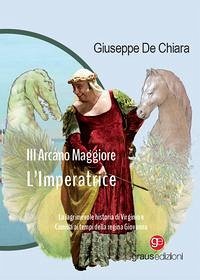 Cover III Arcano Maggiore. L'Imperatrice. La lagrimosa historia di Virginio e Camilla ai tempi della regina Giovanna