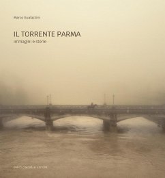 Il torrente Parma. Immagini e storie - Gualazzini, Marco