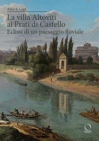 Cover La villa Altoviti ai Prati di Castello. Eclissi di un paesaggio fluviale