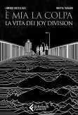 È mia la colpa. La vita dei Joy Division È mia la colpa. La vita dei Joy Division