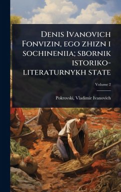 Cover Denis Ivanovich Fonvizin, ego zhizn i sochineniia; sbornik istoriko-literaturnykh state