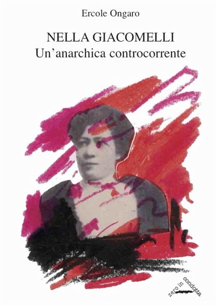 Nella Giacomelli. Un'anarchica controcorrente Nella Giacomelli. Un'anarchica controcorrente