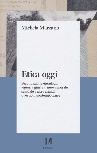 Etica oggi. Fecondazione eterologa, «guerra giusta», nuova morale sessuale e altre grandi questioni contemporanee Etica oggi. Fecondazione eterologa, «guerra giusta», nuova morale sessuale e altre grandi questioni contemporanee