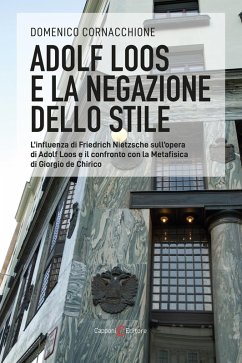 Cover Adolf Loos e la negazione dello stile. L'influenza di Friedrich Nietzsche sull'opera di Adolf Loos e il confronto con la Metafisica di Giorgio de Chirico