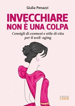 Cover Invecchiare non è una colpa. Consigli di cosmesi e stile di vita per il well-aging