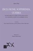 Esclusione, sofferenza, guerra. Tesi provvisorie sulla guerra, sull'esclusione sociale, sulla privazione dei diritti, sulla sofferenza oscura Esclusione, sofferenza, guerra. Tesi provvisorie sulla guerra, sull'esclusione sociale, sulla privazione dei diritti, sulla sofferenza oscura