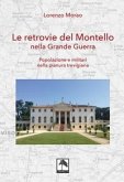 Le retrovie del Montello nella Grande Guerra. Popolazione e militari nella pianura trevigiana Le retrovie del Montello nella Grande Guerra. Popolazione e militari nella pianura trevigiana