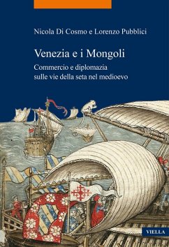Venezia e i Mongoli. Commercio e diplomazia sulle vie della seta nel medioevo (secoli XIII-XV) - Di Cosmo, Nicola; Pubblici, Lorenzo