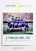 L' Italia del '90. Storia segreta del nostro Mondiale L' Italia del '90. Storia segreta del nostro Mondiale