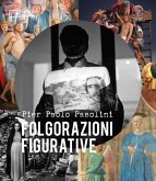 Pier Paolo Pasolini. Folgorazioni figurative. Catalogo della mostra (Bologna, 1 marzo-16 ottobre) Pier Paolo Pasolini. Folgorazioni figurative. Catalogo della mostra (Bologna, 1 marzo-16 ottobre)