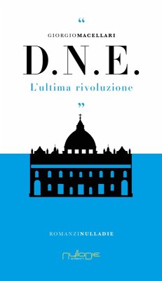 D. N. E. L'ultima rivoluzione - Macellari, Giorgio D. N. E. L'ultima rivoluzione - Macellari, Giorgio