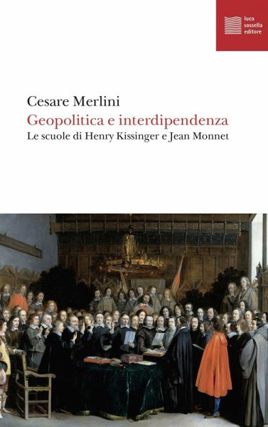 Geopolitica e interdipendenza. Le scuole di Henry Kissinger e Jean Monnet Geopolitica e interdipendenza. Le scuole di Henry Kissinger e Jean Monnet