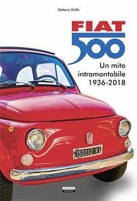 Cover Fiat 500. Un mito intramontabile (1936-2018)