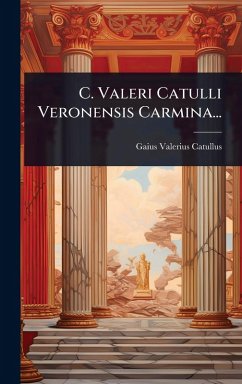 C. Valeri Catulli Veronensis Carmina... - Catullus, Gaius Valerius