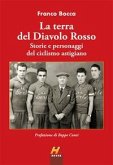 La terra del Diavolo Rosso. Storie e personaggi del ciclismo astigiano La terra del Diavolo Rosso. Storie e personaggi del ciclismo astigiano