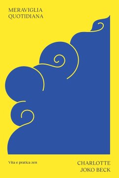Meraviglia quotidiana. Vita e pratica zen - Joko Beck, Charlotte