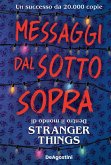 Messaggi dal sotto sopra. Dentro il mondo di Stranger Things Messaggi dal sotto sopra. Dentro il mondo di Stranger Things
