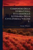 Compendio Della Storia Civile, Ecclesiastica E Letteraria Della Città D'imola, Volume 2... Compendio Della Storia Civile, Ecclesiastica E Letteraria Della Città D'imola, Volume 2...