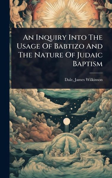 An Inquiry Into The Usage Of Babtizo And The Nature Of Judaic Baptism An Inquiry Into The Usage Of Babtizo And The Nature Of Judaic Baptism